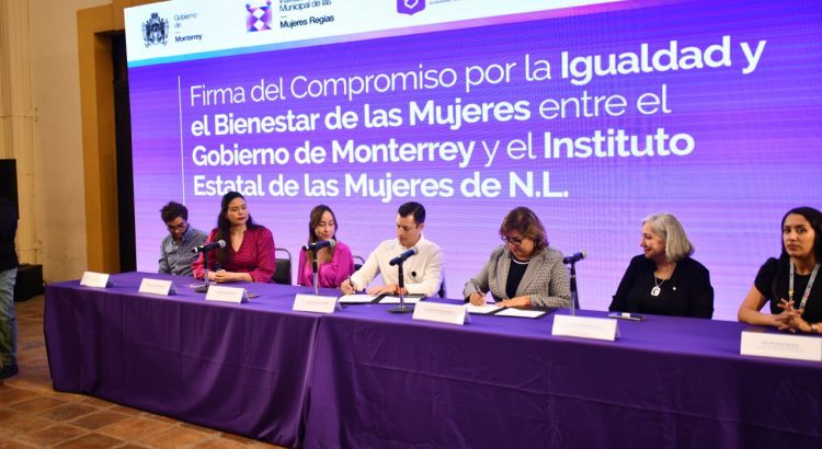 Gobiernos de Monterrey y Nuevo León firman compromiso para asegurar el bienestar de las mujeres